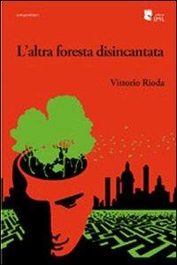 L' altra foresta disincantata - Vittorio Rioda - Libro I Libri di Emil 2011, Composizioni | Libraccio.it
