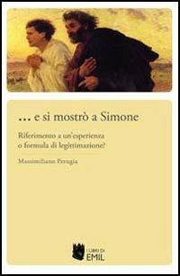 ... E si mostrò a Simone. Riferimento a un'esperienza o formula di legittimazione? - Massimiliano Perugia - Libro I Libri di Emil 2012 | Libraccio.it