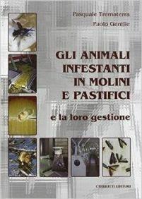 Gli animali infestanti in molini e pastifici e la loro gestione - Pasquale Trematerra, Paolo Gentile - Libro Chiriotti 2008 | Libraccio.it