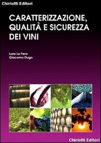 Caratterizzazione, qualità e sicurezza dei vini - Lara La Pera, Giacomo Dugo - Libro Chiriotti 2011 | Libraccio.it