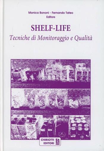 Shelf-life. Tecniche di monitoraggio e qualità - Monica Bononi, Fernando Tateo - Libro Chiriotti 2012 | Libraccio.it