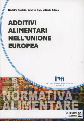 Additivi alimentari nell'Unione Europea - Rodolfo Paoletti, Andrea Poli, Vittorio Silano - Libro Chiriotti 2012 | Libraccio.it