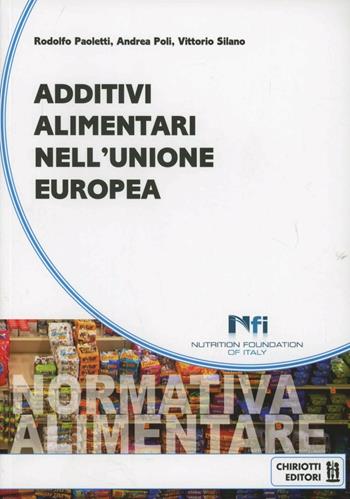 Additivi alimentari nell'Unione Europea - Rodolfo Paoletti, Andrea Poli, Vittorio Silano - Libro Chiriotti 2012 | Libraccio.it