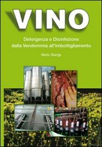 Vino. Detergenza e disinfezione dalla vendemmia all'imbottigliamento - Mario Stanga - Libro Chiriotti 2012 | Libraccio.it