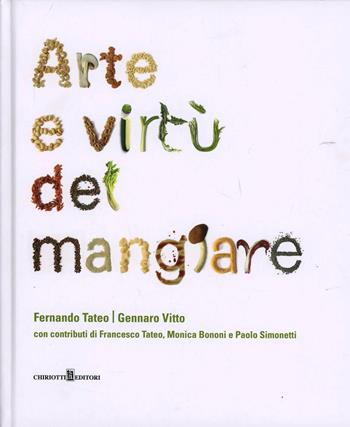 Arte e virtù del mangiare - Fernando Tateo, Gennaro Vitto - Libro Chiriotti 2013 | Libraccio.it