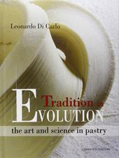 Tradition in evolution. The art and science in pastry. Ediz. inglese