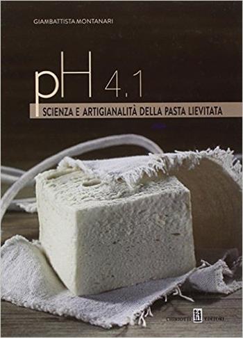 PH 4.1. Scienza e artigianalità della pasta lievitata - Giambattista Montanari - Libro Chiriotti 2015 | Libraccio.it
