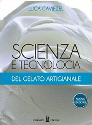Scienza e tecnologia del gelato artigianale - Luca Caviezel - Libro Chiriotti 2016 | Libraccio.it