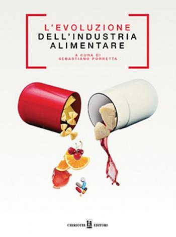 L' evoluzione dell'industria alimentare  - Libro Chiriotti 2016 | Libraccio.it