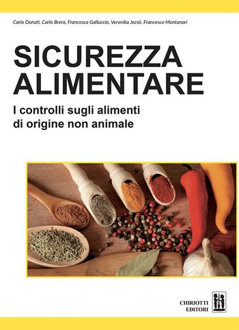 Sicurezza alimentare. I controlli sugli alimenti di origine non animale - Carlo Donati, Carlo Brera, Francesca Galluccio - Libro Chiriotti 2017 | Libraccio.it