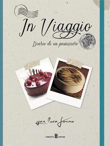 In viaggio. Diario di un pasticciere - Gian Luca Forino - Libro Chiriotti 2019 | Libraccio.it