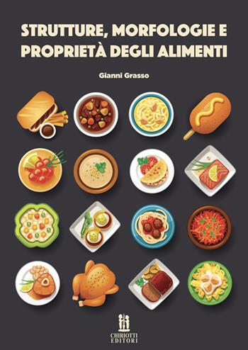 Strutture, morfologie e proprietà degli alimenti - Gianni Grasso - Libro Chiriotti 2022 | Libraccio.it