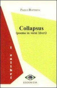 Collapsus. Poema in versi liberi - Paolo Battista - Libro Edizioni Eva 2010, I colibrì | Libraccio.it
