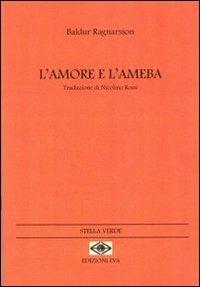 L' amore e l'ameba - Baldur Ragnarsson - Libro Edizioni Eva 2011, Stella verde. Testi a fronte | Libraccio.it