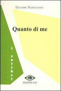 Quanto di me - Giuseppe Napolitano - Libro Edizioni Eva 2011, I colibrì | Libraccio.it