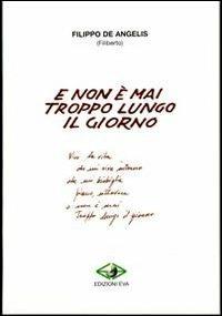 E non è mai troppo lungo il giorno - Filiberto - Libro Edizioni Eva 2011, L'albatro. Poesia contemporanea | Libraccio.it