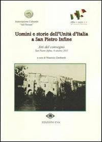 Uomini e storie dell'unità d'Italia a San Pietro Infine. Atti del Convegno  - Libro Edizioni Eva 2011 | Libraccio.it