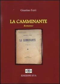 La camminante - Giustino Ferri - Libro Edizioni Eva 2013, Tutte le opere di Giustino Ferri | Libraccio.it