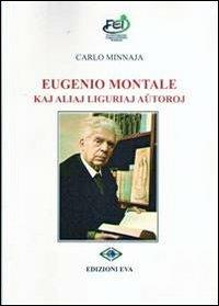 Eugenio Montale kay aliaj liguriaj amtoroj - Carlo Minnaja - Libro Edizioni Eva 2013 | Libraccio.it