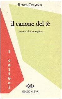 Il canone del tè - Renzo Cremona - Libro Edizioni Eva 2013, I colibrì | Libraccio.it