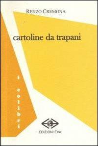 Cartoline da Trapani - Renzo Cremona - Libro Edizioni Eva 2013, I colibrì | Libraccio.it