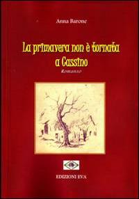 La primavera non è tornata a Cassino - Anna Barone - Libro Edizioni Eva 2014, Perseidi | Libraccio.it