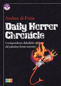 Daily Horror Chronicle. Corrispondenze diaboliche on-line dal paludoso fronte terrestre - Andrea Di Furia - Libro Cambiamenti 2011, Il calice e il sole | Libraccio.it