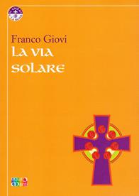 La via solare - Franco Giovi - Libro Cambiamenti 2010, Il giglio e la rosa | Libraccio.it