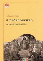 Il padre nostro. La parola vivente di Dio - Judith von Halle - Libro Cambiamenti 2014, Il giglio e la rosa | Libraccio.it