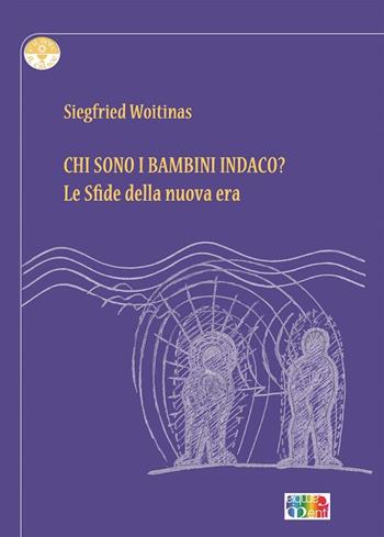 Chi sono i bambini Indaco? Le sfide della nuova era - Siegfried Woitinas - Libro Cambiamenti 2016, Il calice e il sole | Libraccio.it