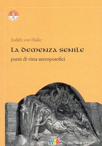La demenza senile. Punti di vista antroposofici - Judith von Halle - Libro Cambiamenti 2017, Il giglio e la rosa | Libraccio.it