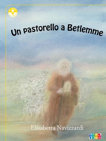 Un pastorello a Betlemme - Elisabetta Navizzardi - Libro Cambiamenti 2018, Il calice e il sole | Libraccio.it