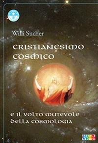Cristianesimo cosmico e il volto mutevole della cosmologia - Willi Sucher - Libro Cambiamenti 2021, Il giglio e la rosa | Libraccio.it