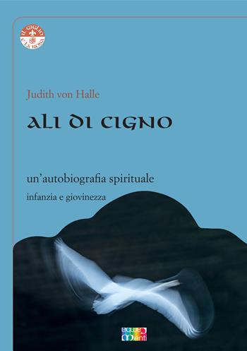 Ali di cigno. Un'autobiografia spirituale - Judith von Halle - Libro Cambiamenti 2021, Il giglio e la rosa | Libraccio.it