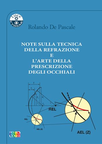 Note sulla tecnica della refrazione e l'arte della prescrizione degli occhiali - Rolando De Pascale - Libro Cambiamenti 2023, Luce e visione | Libraccio.it