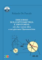 Discorso sull’optometria e dintorni: ciò che vorrei dire a un giovane optometrista. Ediz. per la scuola