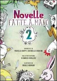 Novelle fatte a mano. Vol. 2 - Mariella Groppi, Antonella Sabatini - Libro Arca (Grosseto) 2009 | Libraccio.it