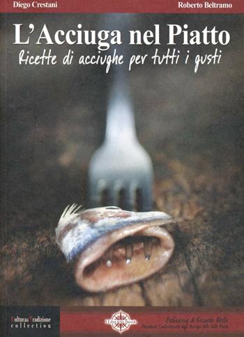 L'acciuga nel piatto. Ricette di acciughe per tutti i gusti - Diego Crestani, Roberto Beltramo - Libro I Libri della Bussola 2016, Cultura & tradizione collection | Libraccio.it