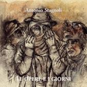 Antonio Stagnoli. Le opere e i giorni. Ediz. italiana e inglese