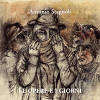 Antonio Stagnoli. Le opere e i giorni. Ediz. italiana e inglese  - Libro Silvia 2008 | Libraccio.it