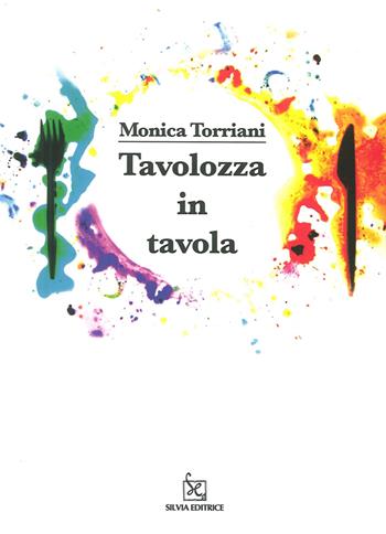 Tavolozza in tavola. Ediz. illustrata  - Libro Silvia 2015 | Libraccio.it