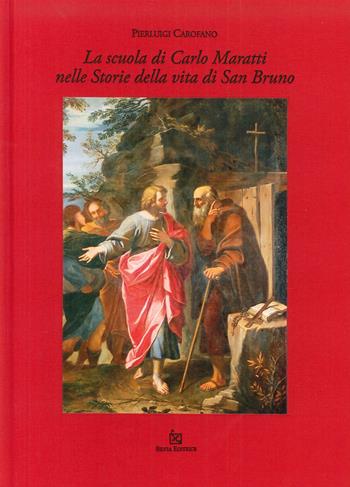 La scuola di Carlo Maratti nelle storie della vita di san Bruno. Ediz. illustrata - Pierluigi Carofano - Libro Silvia 2015 | Libraccio.it