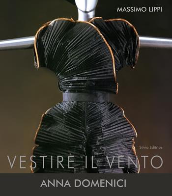 Vestire il vento. Anna Domenici - Massimo Lippi - Libro Silvia 2021 | Libraccio.it