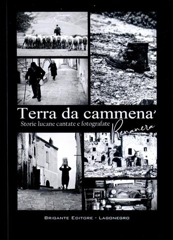 Terra da cammenà. Storie lucane cantate e fotografate. Ediz. illustrata - Renanera - Libro Brigante 2020 | Libraccio.it
