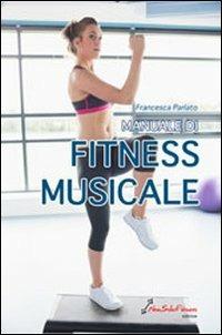 Manuale di fitness musicale - Francesca Parlato - Libro Nonsolofitness 2013 | Libraccio.it