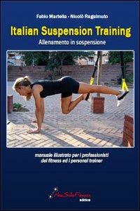 Italian suspension training. Allenamento in sospensione - Nicolò Ragalmuto, Fabio Martella - Libro Nonsolofitness 2012 | Libraccio.it