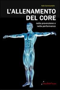 L' allenamento del core nella prevenzione e nella performance - Italo Sannicandro - Libro Nonsolofitness 2014 | Libraccio.it