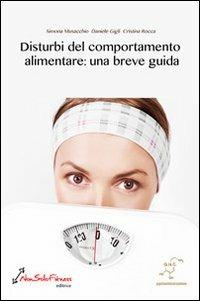 Disturbi del comportamento alimentare. Una breve guida - Daniele Gigli, Simona Musacchio, Cristina Rocca - Libro Nonsolofitness 2012 | Libraccio.it