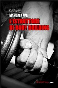 Manuale per l'istruttore di body building - Nicolò Ragalmuto - Libro Nonsolofitness 2012 | Libraccio.it
