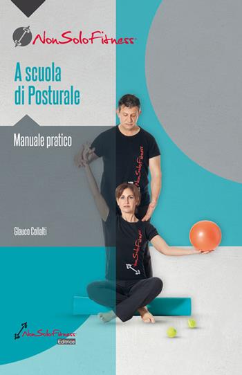 A scuola di posturale. Manuale pratico - Glauco Collalti - Libro Nonsolofitness 2019 | Libraccio.it